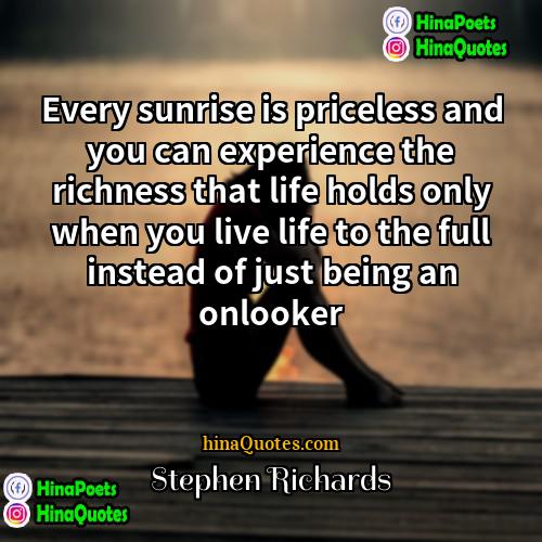 Stephen Richards Quotes | Every sunrise is priceless and you can